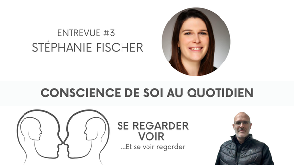 Entrevues - #3 - Conscience de soi au quotidien avec Stéphanie Fischer